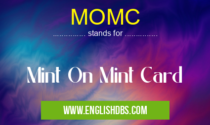 MOMC means Mint On Mint Card MOMC