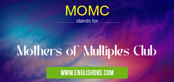 MOMC means Mothers of Multiples Club MOMC