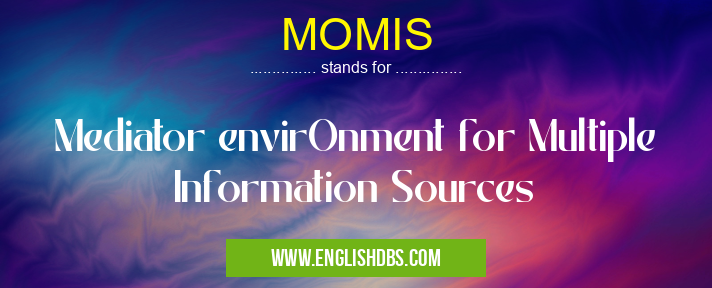 MOMIS means Mediator envirOnment for Multiple Information Sources MOMIS