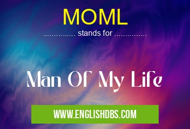 MOML means Man Of My Life MOML