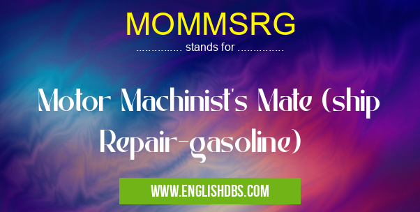 MOMMSRG means Motor Machinist's Mate (ship Repair-gasoline) MOMMSRG