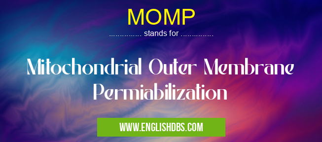 MOMP means Mitochondrial Outer Membrane Permiabilization MOMP