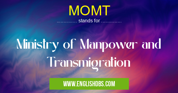 MOMT means Ministry of Manpower and Transmigration MOMT
