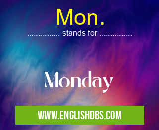 Mon. means Monday Mon.