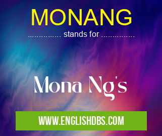 MONANG means Mona Ng's MONANG