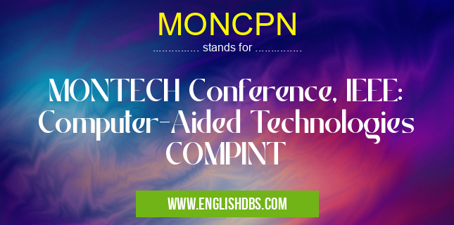 MONCPN means MONTECH Conference, IEEE: Computer-Aided Technologies COMPINT MONCPN
