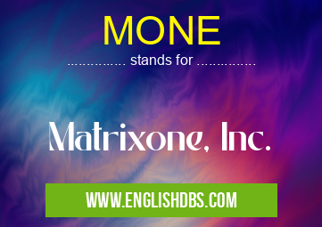 MONE means Matrixone, Inc. MONE