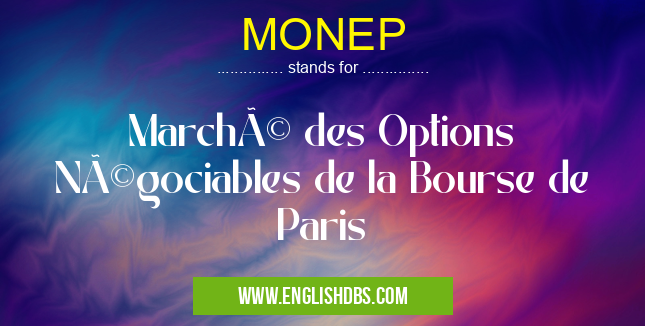MONEP means Marché des Options Négociables de la Bourse de Paris MONEP