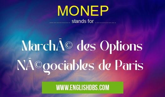 MONEP means Marché des Options Négociables de Paris MONEP