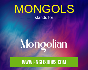 MONGOLS means Mongolian MONGOLS