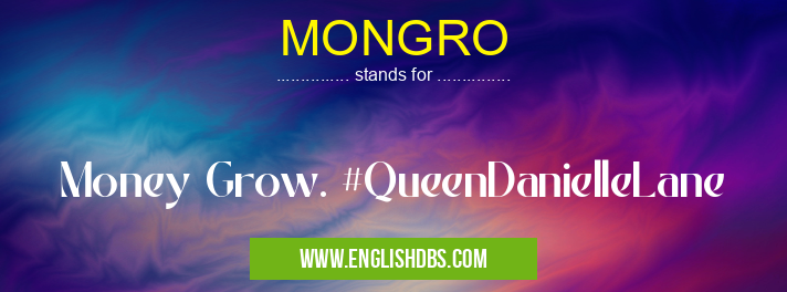 MONGRO means Money Grow. #QueenDanielleLane MONGRO