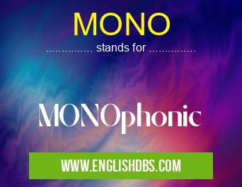 MONO means MONOphonic MONO
