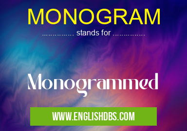 MONOGRAM means Monogrammed MONOGRAM