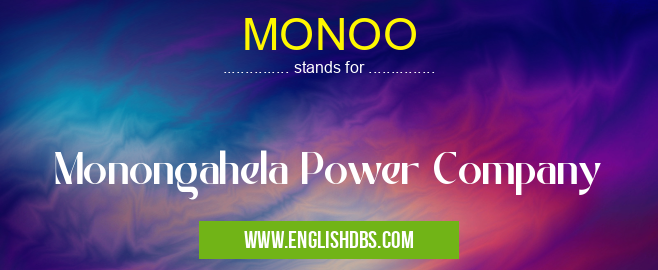 MONOO means Monongahela Power Company MONOO