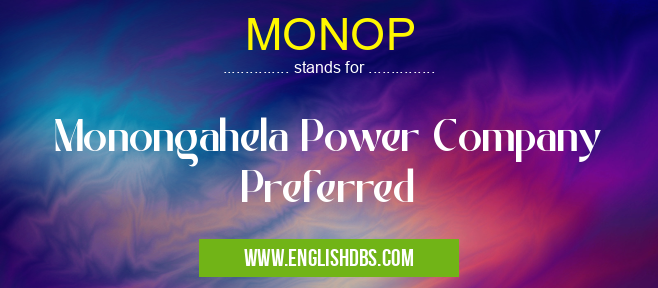 MONOP means Monongahela Power Company Preferred MONOP