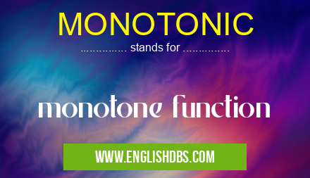 MONOTONIC means monotone function MONOTONIC