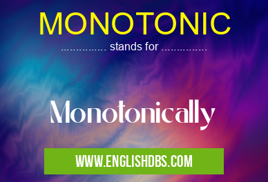 MONOTONIC means Monotonically MONOTONIC