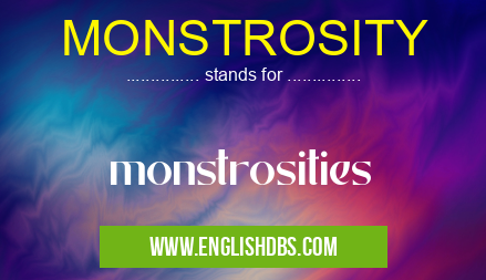 MONSTROSITY means monstrosities MONSTROSITY