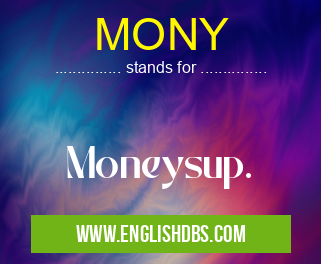 MONY means Moneysup. MONY