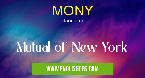 MONY means Mutual of New York MONY