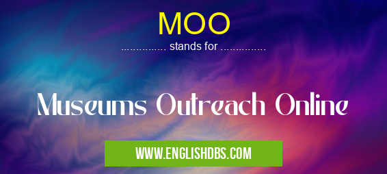 MOO means Museums Outreach Online MOO