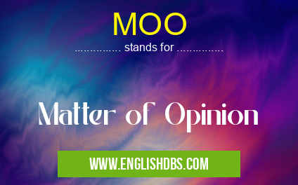 MOO means Matter of Opinion MOO
