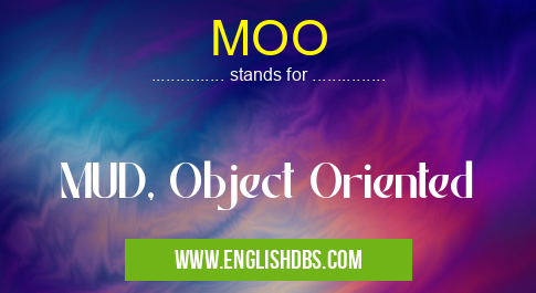 MOO means MUD, Object Oriented MOO