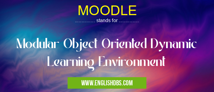 MOODLE means Modular Object Oriented Dynamic Learning Environment MOODLE