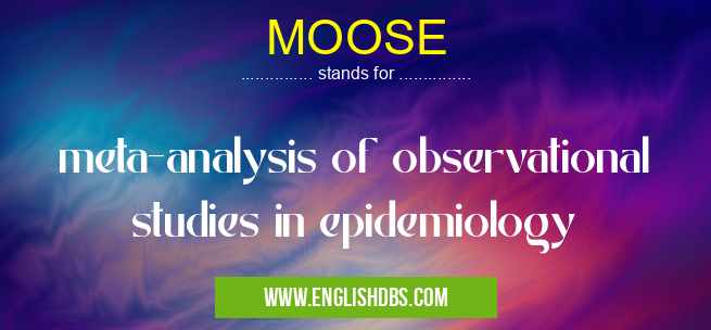 MOOSE means meta-analysis of observational studies in epidemiology MOOSE