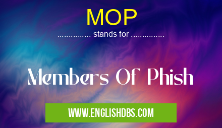 MOP means Members Of Phish MOP