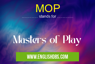 MOP means Masters of Play MOP