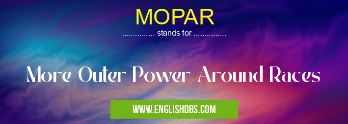 MOPAR means More Outer Power Around Races MOPAR