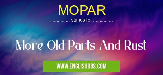 MOPAR means More Old Parts And Rust MOPAR