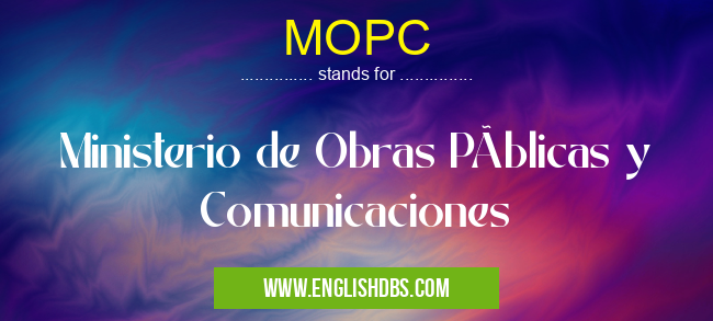 MOPC means Ministerio de Obras Públicas y Comunicaciones MOPC