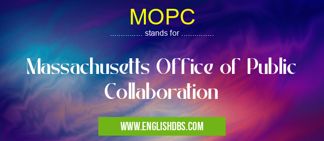 MOPC means Massachusetts Office of Public Collaboration MOPC