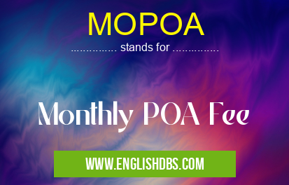 MOPOA means Monthly POA Fee MOPOA