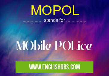 MOPOL means MObile POLice MOPOL
