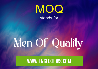 MOQ means Men Of Quality MOQ
