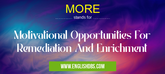 MORE means Motivational Opportunities For Remediation And Enrichment MORE