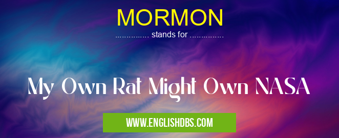MORMON means My Own Rat Might Own NASA MORMON