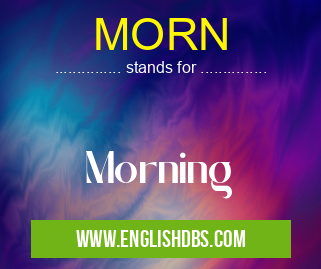 MORN means Morning MORN