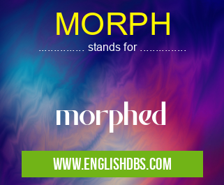MORPH means morphed MORPH