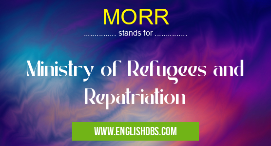MORR means Ministry of Refugees and Repatriation MORR
