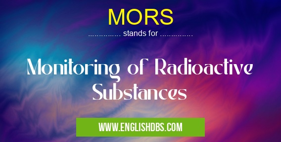 MORS means Monitoring of Radioactive Substances MORS