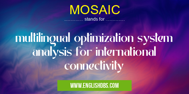MOSAIC means multilingual optimization system analysis for international connectivity MOSAIC