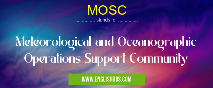 MOSC means Meteorological and Oceanographic Operations Support Community MOSC