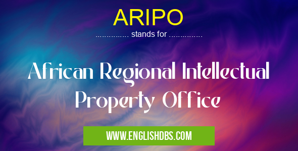 ARIPO means African Regional Intellectual Property Office ARIPO