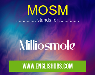 MOSM means Milliosmole MOSM