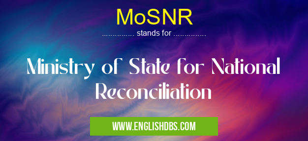 MoSNR means Ministry of State for National Reconciliation MoSNR