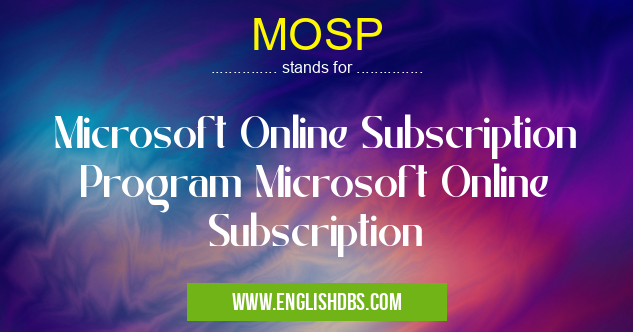 MOSP means Microsoft Online Subscription Program Microsoft Online Subscription MOSP